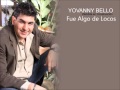 Yovanny Bello - Fue Algo de Locos