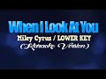 WHEN I LOOK AT YOU - Miley Cyrus/LOWER KEY (KARAOKE VERSION)