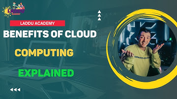 Benefits Of Cloud Computing ll Cloud Computing Explained ll Laddu Academy