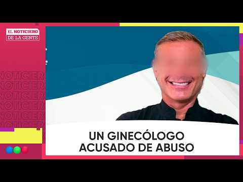 GYNECOLOGIST ACCUSED of ABUSE #ElNotidelaGente