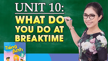UNIT 10: WHAT DO YOU DO AT BREAK TIME? | Tiếng Anh lớp 3 | Talk to Miss Lan