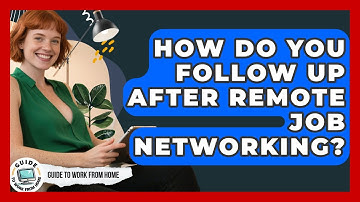 How Do You Follow Up After Remote Job Networking? - Guide To Work From Home