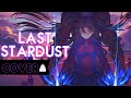 Last Stardust (Fate/Stay Night: Unlimited Blade Works)「English」【Jayn】