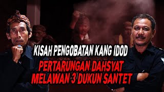 PERTARUNGAN DAHSYAT LAWAN 3 DUKUN SANTET, KISAH PENGOBATAN KANG IDOD