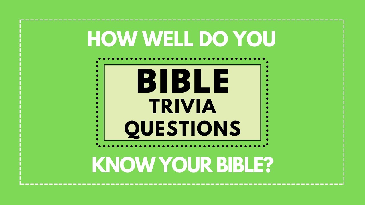 Bible Trivia Questions And Answers. How Well Do You Know Your Bible?