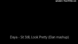 Daya - Sit Still, Look Pretty (Elan mashup)