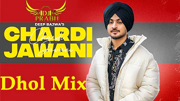 Chardi Jawani (Dhol Mix) | Deep Bajwa | Dj Prabh | Latest Punjabi Songs 2023