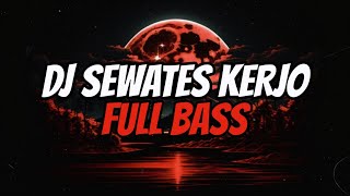 DJ SEWATES KERJO FULL BASS VIRAL TIKTOK !!