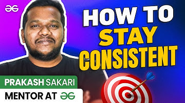 Do THIS To Stay Consistent In CODING! Ft. Prakash Sakari, Mentor-GeeksforGeeks