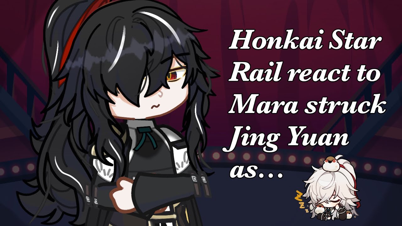 Honkai Star Rail React to Mara-Struck Jing Yuan as…. || Part 1/2 || Gacha Reaction Video || HSR