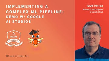 Implementing a complex ML pipeline: Demo w/ Google AI Studios - Beam College 2024