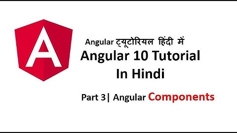 Angular 10 Tutorial In Hindi | Part 3 | Angular Components