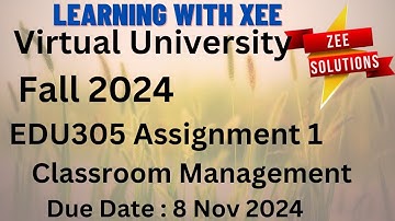 EDU305 Classroom Management Assignment 1 Fall 2024 Virtual University of Pakistan