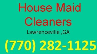 House Cleaning Services Lawrenceville ,GA | (770) 282-1125 | House Maid Cleaners
