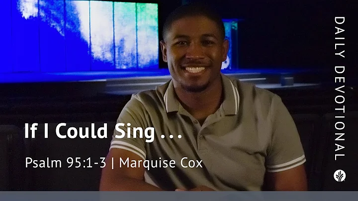 If I Could Sing . . . | Psalm 95:1–3 | Our Daily Bread Video Devotional
