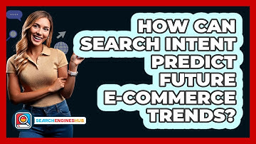 How Can Search Intent Predict Future E-commerce Trends? - SearchEnginesHub.com
