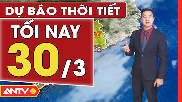 Dự Báo Thời Tiết Ngày 30/03: Miền Bắc Mưa Nhỏ Và Sương Mù Vào Sáng Sớm | ANTV