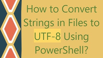 How to Convert Strings in Files to UTF-8 Using PowerShell?