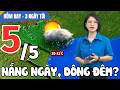 Dự báo thời tiết hôm nay mới nhất ngày 5/5 | Dự báo thời tiết 3 ngày tới mới nhất