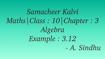 10th Maths Samacheer | Chapter 3 | Algebra | Example 3.12