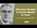 (Sermon Quote) Is Christ Really In You? by Leonard Ravenhill