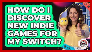 How Do I Discover New Indie Games For My Switch?