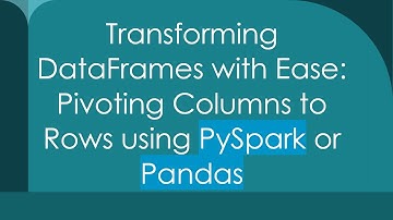Transforming DataFrames with Ease: Pivoting Columns to Rows using PySpark or Pandas