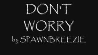 Video thumbnail of "DON'T WORRY by SPAWNBREEZIE"