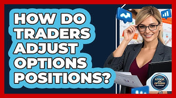 How Do Traders Adjust Options Positions? - Stock and Options Playbook