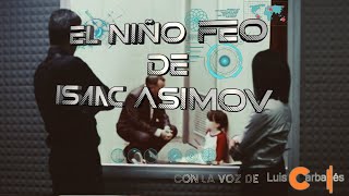 El niño feo - Isaac Asimov (Audiolibro) | Narrado por Luis Carballés