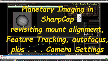 Planetary Imaging in SharpCap - Revisiting Some Stuff Plus Camera Settings