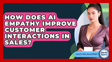 How Does AI Empathy Improve Customer Interactions In Sales? - Sales Pro Blueprint