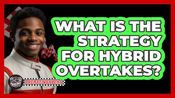 What Is The Strategy For Hybrid Overtakes?