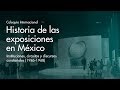 Coloquio internacional historia de las exposiciones en mxico