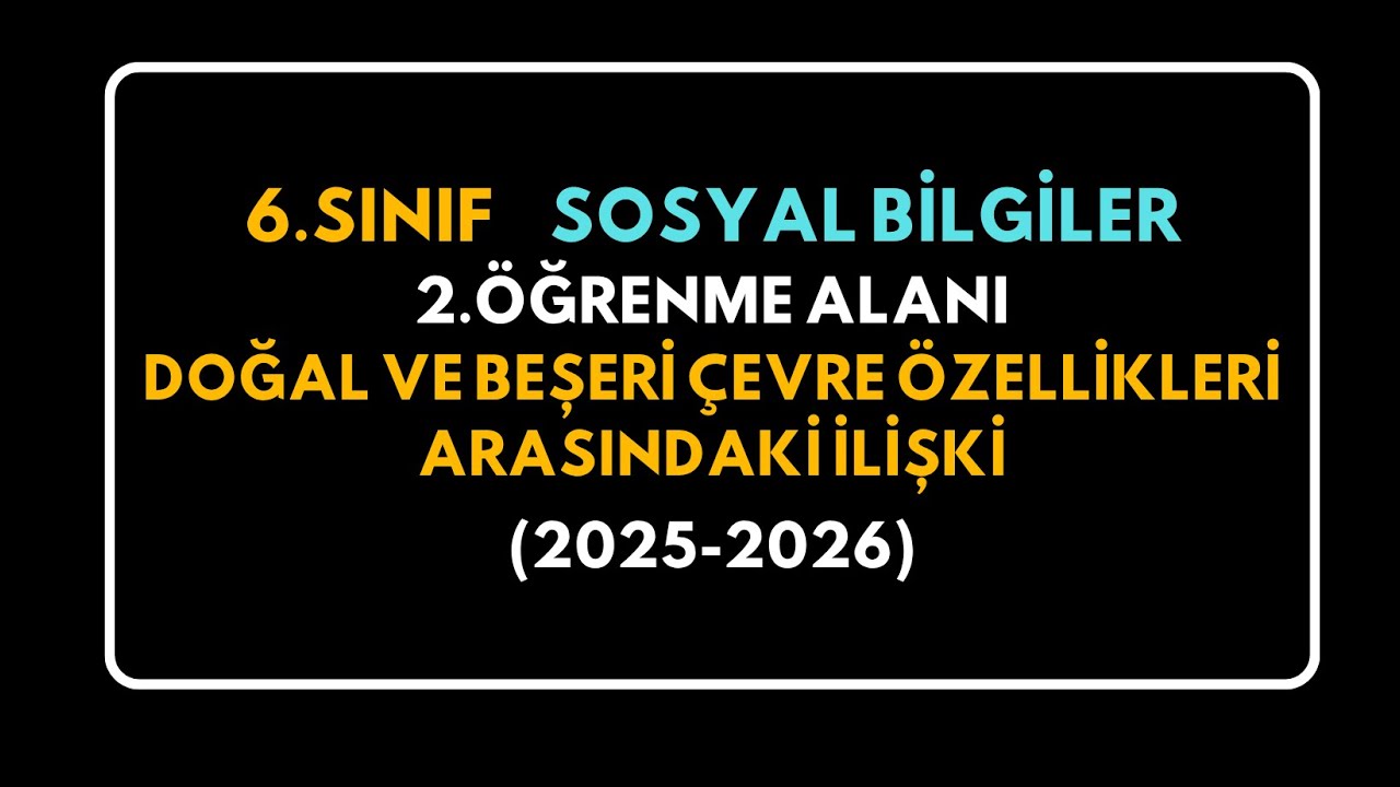 6.Sınıf Sosyal Bilgiler Doğal ve Beşeri Çevre Özellikleri Arasındaki İlişki #2025 #2026
