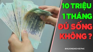 10 TRIỆU 1 THÁNG - SỐNG ĐỦ KHÔNG? [HuongNghiepNe] [Dưa Leo DBTT]