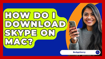 How Do I Download Skype On Mac? - Be App Savvy