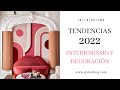 TENDENCIAS 2022 | INTERIORISMO Y DECORACIÓN