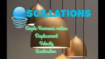 Oscillations part 2(Velocity, Displacement, Acceleration of SHM)