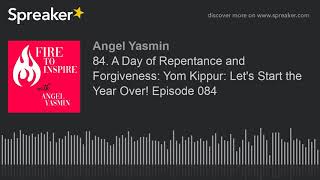 84. A Day of Repentance and Forgiveness: Yom Kippur: Let&#39;s Start the Year Over! Episode 084