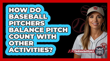 How Do Baseball Pitchers Balance Pitch Count With Other Activities? - The Baseball Xpert