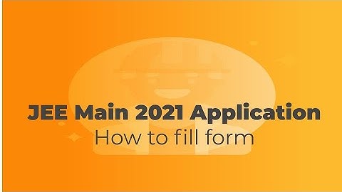 JEE Main 2021 | How to Fill Application Form