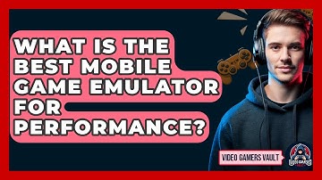 What Is The Best Mobile Game Emulator For Performance? - Video Gamers Vault