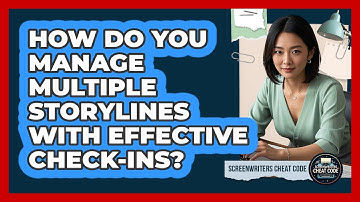 How Do You Manage Multiple Storylines With Effective Check-ins? - Screenwriter