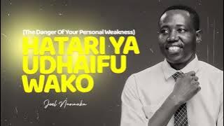 LIFE WISDOM : HATARI YA UDHAIFU WAKO (The Danger Of Your Personal Weakness) - JOEL NANAUKA