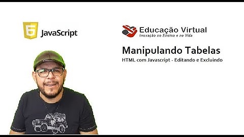 Manipulando Tabelas HTML com Javascript - Editando e Excluindo
