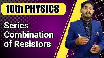 Series combination of resistors class 10 | 10th class physics | punjab, kpk, federal, balochistan