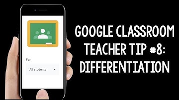 Google Classroom Teacher Tip #8: Differentiation