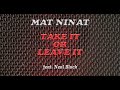 Mat ninat  take it or leave it feat neal black