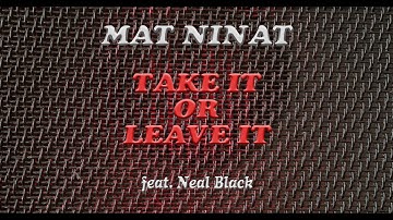 Take It Or Leave It - Mat Ninat feat. Neal Black (Official music video)